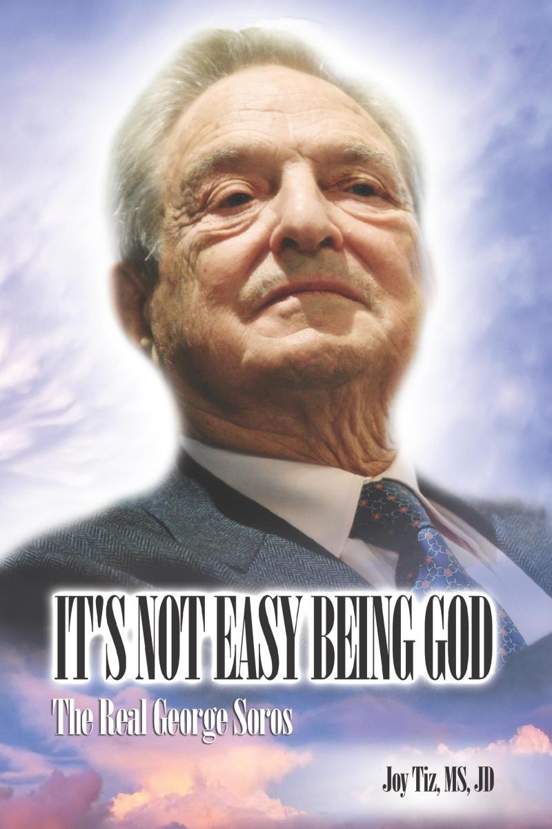 Joy Tiz' book 'It's Not Easy Being God The Real George Soros' (October 20, 2010)