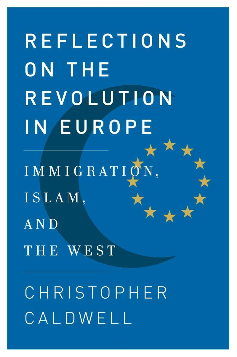 Christopher Caldwell's book 'Reflections on the Revolution in Europe -Immigration, Islam and the West' (April 30, 2009)