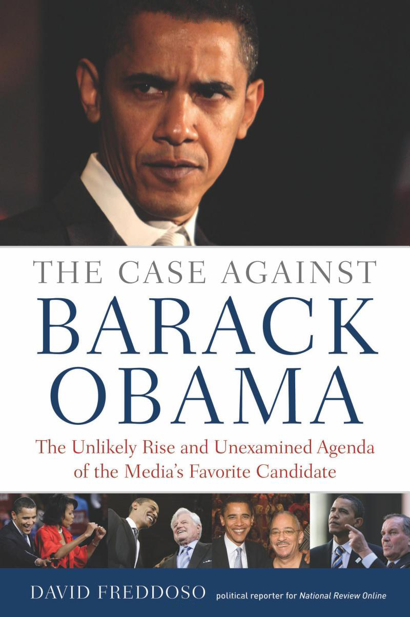 David Freddoso's book 'The Case Against Barack Obama -The Unlikely Rise and Unexamined Agenda of the Media's Favorite Candidate' (August 4, 2008)