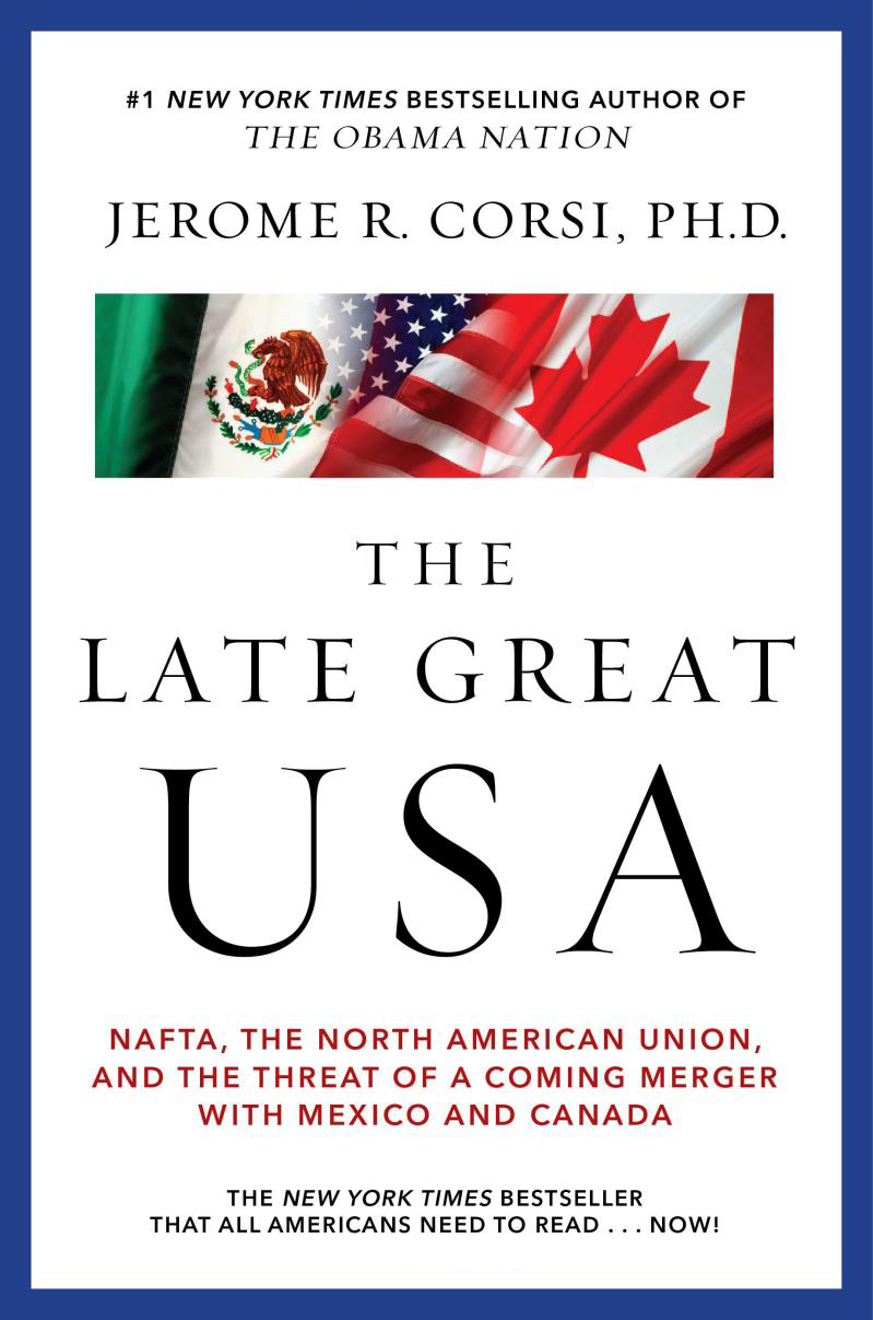 Jerome R. Corsi's book 'The Late Great USA -NAFTA, the North American Union, and the Threat of a Coming Merger with Mexico and Canada' (February 17, 2009)