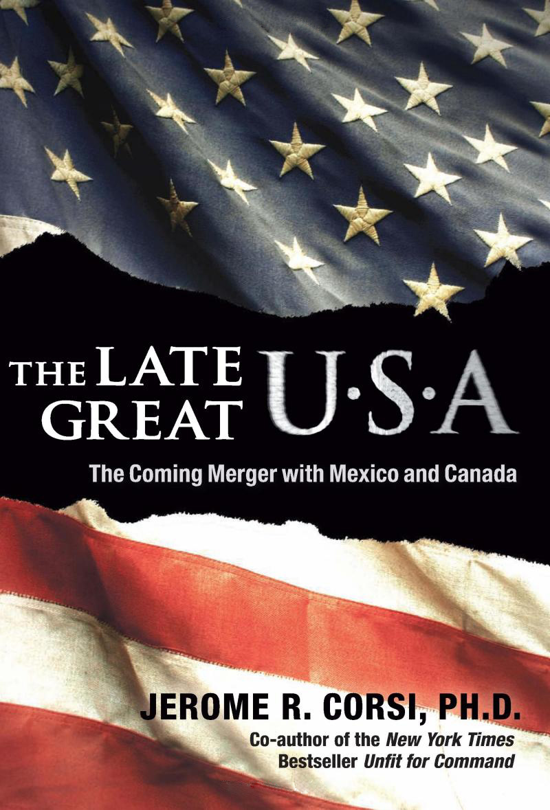 Jerome R. Corsi's book 'The Late Great U.S.A. -The Coming Merger With Mexico and Canada' (July 4, 2007)