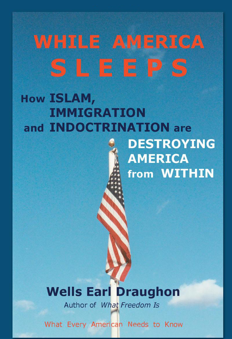 Wells Earl Draughon's book 'While America Sleeps -How Islam, Immigration and Indoctrination Are Destroying America from Within' (March 5, 2007)
