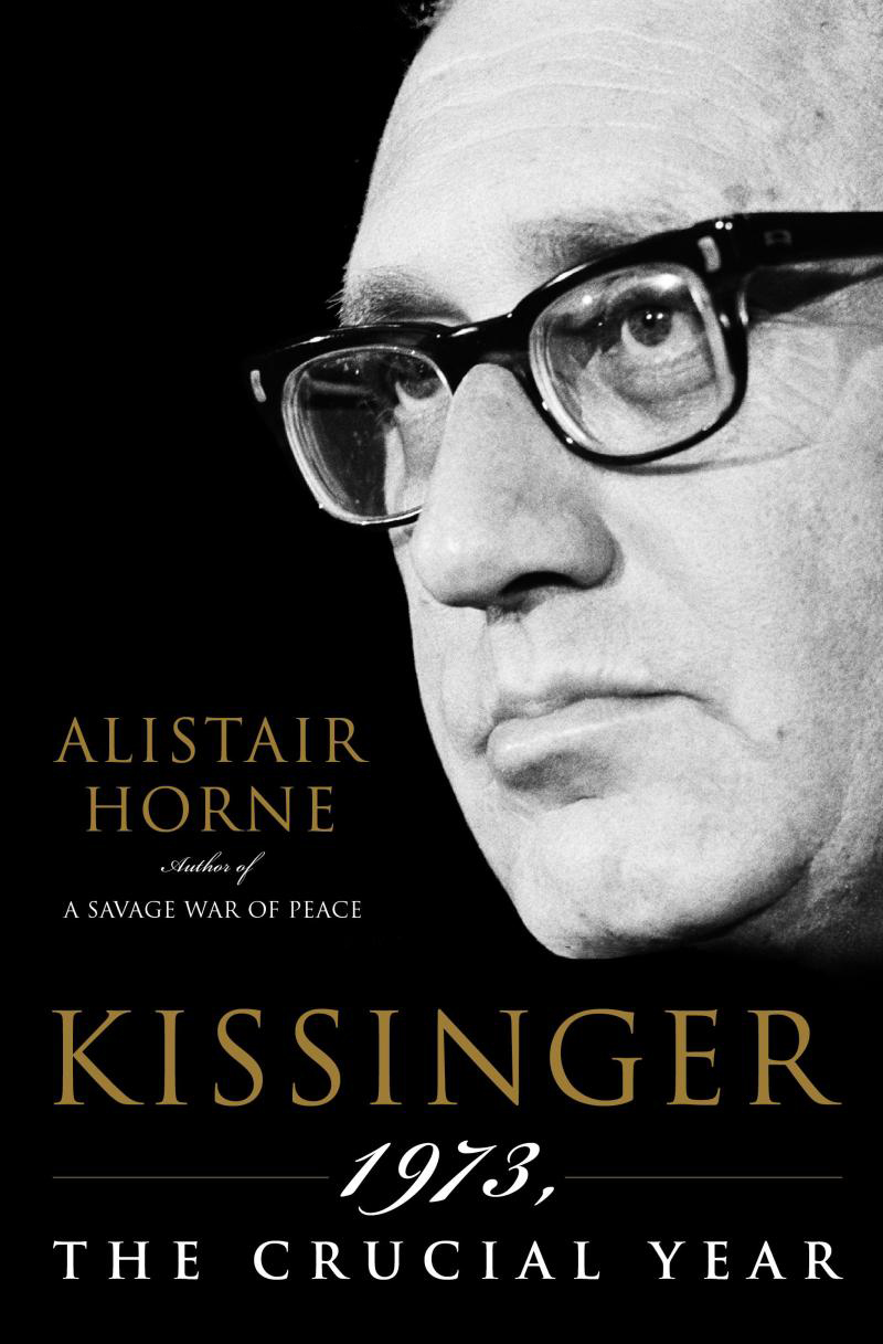 Alistair Horne's book 'Kissinger —1973, the Crucial Year' (June 16, 2009).